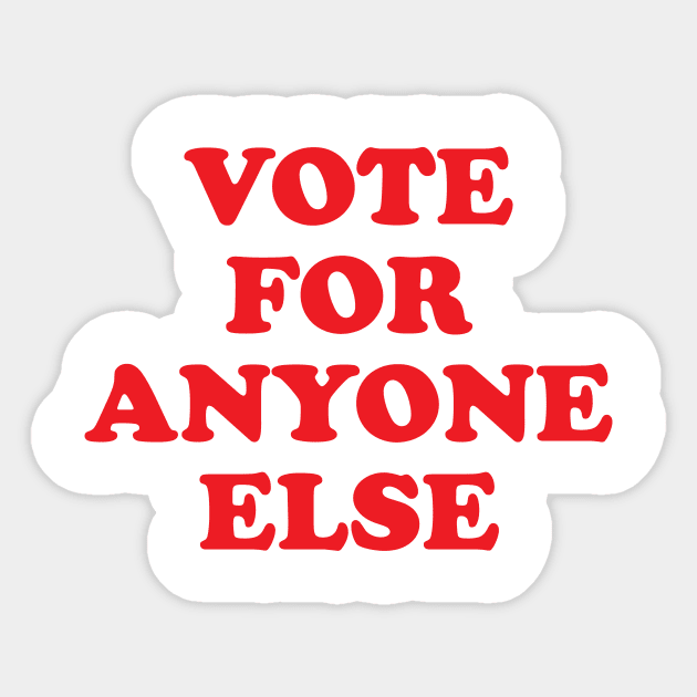 Vote for Anyone Else Anti Trump Gift Sticker by Designtigrate